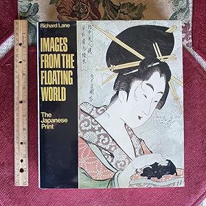 IMAGES FROM THE FLOATING WORLD: The Japanese Print. Including An Illustrated Dictionary Of UKIYO~E.