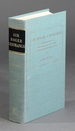 Sir Roger L'Estrange: a contribution to the history of the press in the seventeenth century