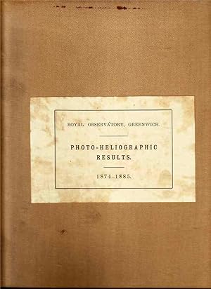 Photo-Heliographic Results 1874 to 1885 Being Supplementary Results from Photographs of the Sun