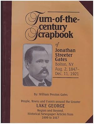 TURN-OF-THE-CENTURY SCRAPBOOK OF JONATHAN STREETER GATES.; Bolton, NY, Aug. 2, 1847-Dec. 11, 1921