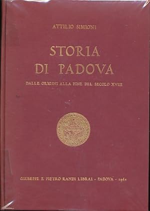 Storia di Padova dalle origini alla fine del secolo XVIII.