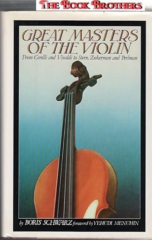 Imagen del vendedor de Great Masters of the Violin: From Corelli and Vivaldi to Stern, Zukerman and Perlman a la venta por THE BOOK BROTHERS