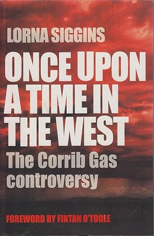 Immagine del venditore per Once Upon A Time In The West: The Corrib Gas Controversy venduto da Mr Pickwick's Fine Old Books