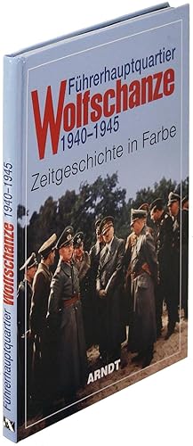 Fuhrerhauptquartier Wolfschanze 1940 - 1945. Zeitgeschichte in Farbe