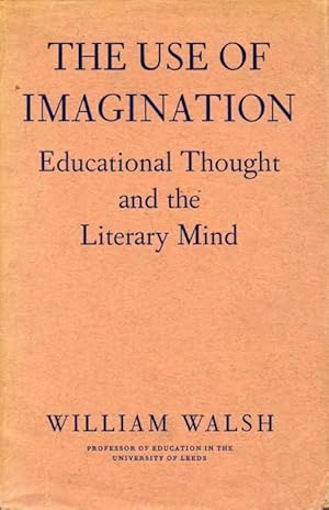 The Use of Imagination : Educational Thought and the Literary Mind