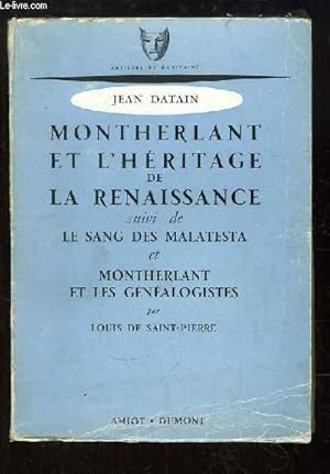 Seller image for Montherlant et l'Hritage de la Renaissance. Suivi de Le Sang des Malatesta et Montherlant et les Gnalogistes, par Louis de Saint-Pierre. for sale by Le-Livre