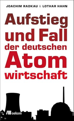 Bild des Verk�ufers f�r Aufstieg und Fall der deutschen Atomwirtschaft zum Verkauf von AHA-BUCH GmbH