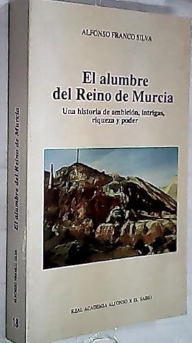 Imagen del vendedor de El alumbre del Reino de Murcia. Una historia de ambicin, intrigas, riqueza y poder a la venta por Librera La Candela