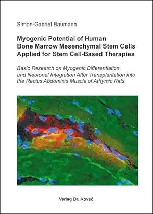 Bild des Verkufers fr Myogenic Potential of Human Bone Marrow Mesenchymal Stem Cells Applied for Stem Cell-Based Therapies, Basic Research on Myogenic Differentiation and Neuronal Integration After Transplantation into the Rectus Abdominis Muscle of Athymic Rats zum Verkauf von Verlag Dr. Kovac GmbH