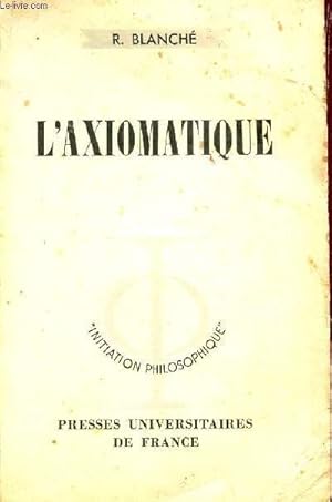 Bild des Verkufers fr L'AXIOMATIQUE / INITIATION PHILOSOPHIQUE. zum Verkauf von Le-Livre