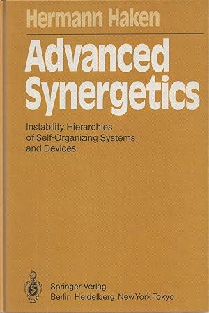 Advanced Synergetics Instability Hierarchies of Self-Organizing Systems and Devices.