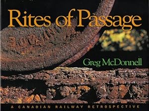 Rites Of Passage - A Canadian Railway Retrospective - 1st Edition/1st Printing