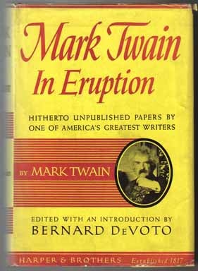 Seller image for Mark Twain In Eruption Hitherto Unpublished Pages About Men And Events By Mark Twain Edited And With An Introduction By Bernard Devoto - 1st Edition/1st Printing for sale by Books Tell You Why  -  ABAA/ILAB