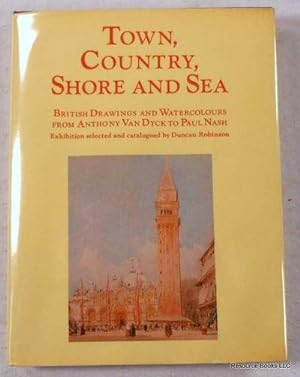 Immagine del venditore per Town, Country, Shore and Sea. British Drawings and Watercolours from Anthony Van Dyck to Paul Nash venduto da Resource Books, LLC