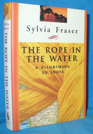 Seller image for The Rope In The Water : A Pilgrimage To India for sale by Alhambra Books