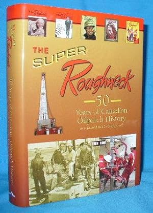 Seller image for The Super Roughneck : 50 Years of Canadian Oilpatch History as Reported in the Roughneck for sale by Alhambra Books