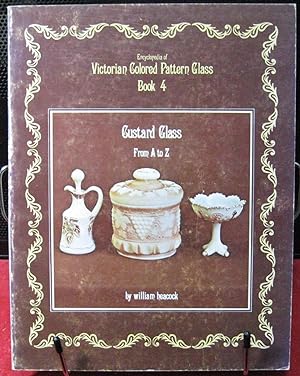 Bild des Verkufers fr Encyclopedia of Victorian Colored Glass, Book 4: Custard Glass from A to Z zum Verkauf von Phyllis35