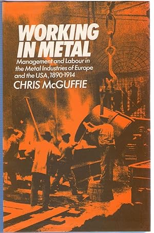 Seller image for Working in Metal: Management and Labour in the Metal Industries of Europe and the USA for sale by Michael Moons Bookshop, PBFA