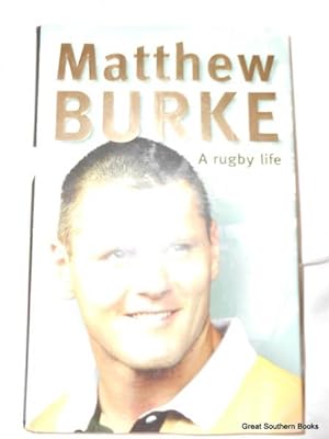 Bild des Verkufers fr Matthew Burke : A Rugby Life zum Verkauf von Great Southern Books