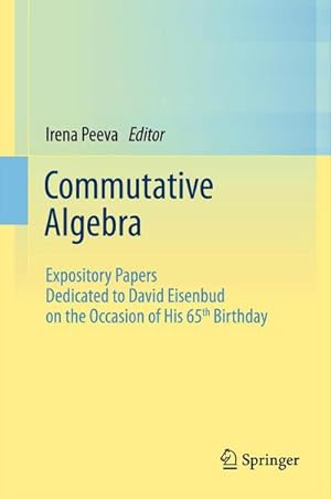 Bild des Verkufers fr Commutative Algebra : Expository Papers Dedicated to David Eisenbud on the Occasion of His 65th Birthday zum Verkauf von AHA-BUCH GmbH