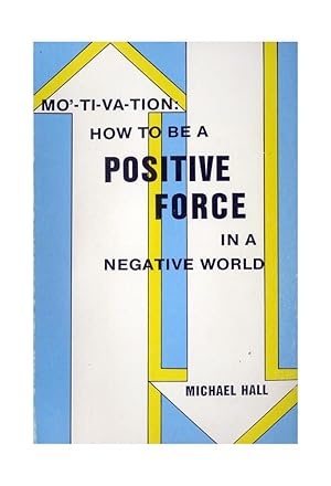 Mo'-Ti-Va-Tion: How to be a Positive Force in a Negative World