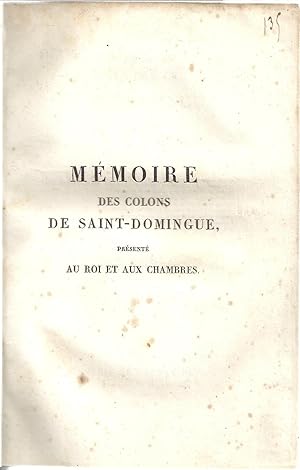 Mémoire des colons de Saint-Domingue, présenté au Roi et aux Chambres. Droits de souveraineté de ...