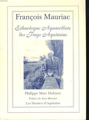 Bild des Verkufers fr FRANCOIS MAURIAC. ETHNOLOGUE AQUARELLISTE DES PAYS AQUITAINS. zum Verkauf von Le-Livre