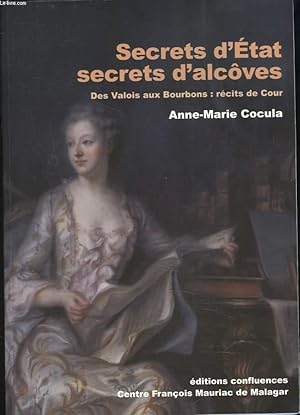 Image du vendeur pour SECRETS D'ETAT, SECRETS D'ALCOVES. DES VALOIS AUX BOURBONS : RECITS DE COUR. mis en vente par Le-Livre