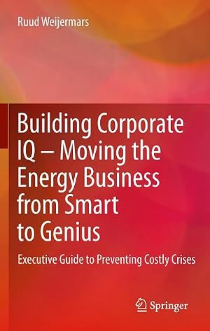 Immagine del venditore per Building Corporate IQ - Moving the Energy Business from Smart to Genius : Executive Guide to Preventing Costly Crises venduto da AHA-BUCH GmbH