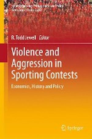 Seller image for Violence and Aggression in Sporting Contests : Economics, History and Policy for sale by AHA-BUCH GmbH