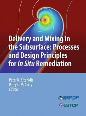 Image du vendeur pour Delivery and Mixing in the Subsurface : Processes and Design Principles for In Situ Remediation mis en vente par AHA-BUCH GmbH