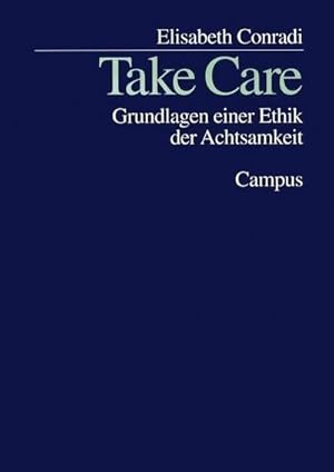 Immagine del venditore per Take Care : Grundlagen einer Ethik der Achtsamkeit. Dissertationsschrift venduto da AHA-BUCH GmbH