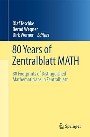 Seller image for 80 Years of Zentralblatt MATH : 80 Footprints of Distinguished Mathematicians in Zentralblatt for sale by AHA-BUCH GmbH