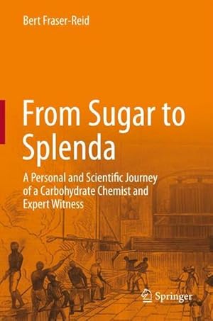 Seller image for From Sugar to Splenda : A Personal and Scientific Journey of a Carbohydrate Chemist and Expert Witness for sale by AHA-BUCH GmbH