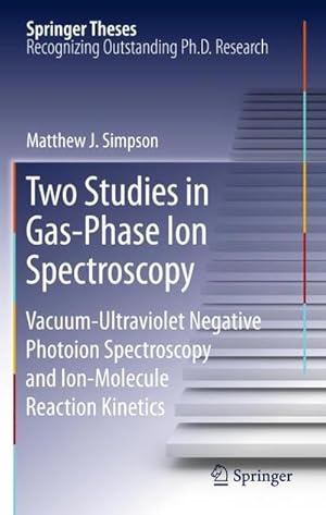 Bild des Verkufers fr Two Studies in Gas-Phase Ion Spectroscopy : Vacuum-Ultraviolet Negative Photoion Spectroscopy and Ion-Molecule Reaction Kinetics zum Verkauf von AHA-BUCH GmbH