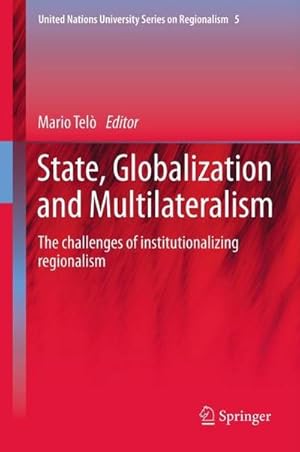 Bild des Verkufers fr State, Globalization and Multilateralism : The challenges of institutionalizing regionalism zum Verkauf von AHA-BUCH GmbH