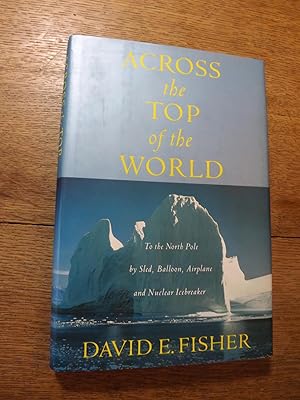 Bild des Verkufers fr Across the Top of the World: To the North Pole by Sled, Balloon, Airplane and Nuclear Icebreaker zum Verkauf von Hill Country Books