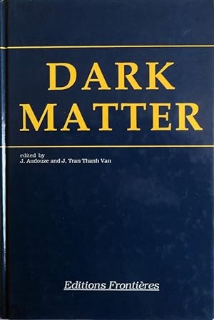 Seller image for Dark Matter: Proceedings of the XXIIIrd Rencontre De Moriond, Series, Moriond Astrophysics Meetings, Les Arcs, Savoie, France, March 8-15, 1988 for sale by School Haus Books