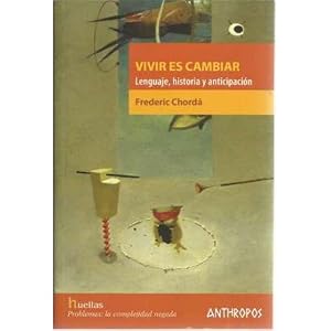 Immagine del venditore per Vivir es cambiar. Lenguaje, historia y anticipaci�n venduto da Librer�a Caj�n Desastre