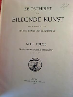 Zeitschrift für Bildende Kunst. - Neue Folge 21. Jg. [45. Bd.] / 1910. - Mit den Beiblättern Kuns...