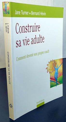 Seller image for CONSTRUIRE SA VIE D'ADULTE ; COMMENT DEVENIR SON PROPRE COACH for sale by Librairie Thot