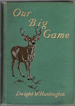 Imagen del vendedor de Our Big Game: A Book for Sportsmen and Nature Lovers a la venta por Besleys Books  PBFA