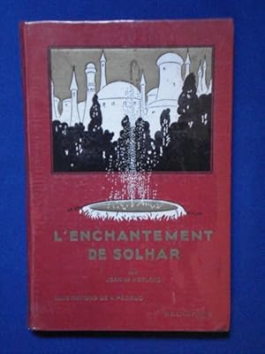 L'Enchantement de Solhar . Merveilleuse Histoire tirée d'un vieux Manuscrit Arabe