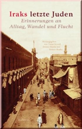 Seller image for Iraks letzte Juden. Erinnerungen an Alltag, Wandel und Flucht for sale by Lektor e.K.