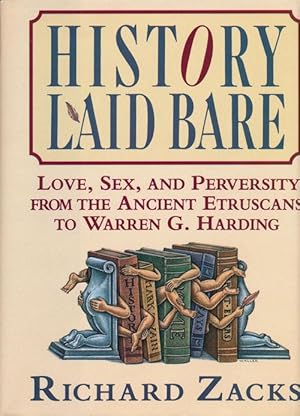 Image du vendeur pour History Laid Bare Love, Sex, and Perversity from the Ancient Etruscans to Warren G. Harding mis en vente par Good Books In The Woods