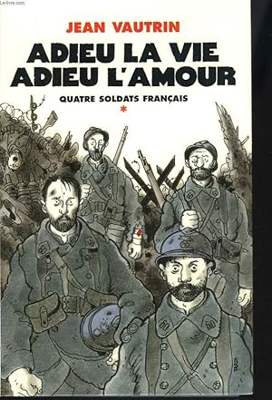 Seller image for QUATRE SOLDATS FRANCAIS. TOMES 1. ADIEU LA VIE, ADIEU L'AMOUR for sale by Le-Livre