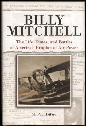 Billy Mitchell; The Life, Times, and Battle of America's Prophet of Air Power. A Biography