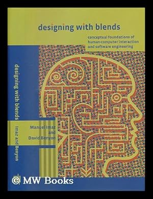 Seller image for Designing with blends : conceptual foundations of human-computer interaction and software engineering / Manuel Imaz and David Benyon for sale by MW Books