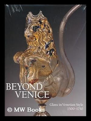 Immagine del venditore per Beyond Venice : glass in Venetian style, 1500-1750 / Jutta-Annette Page ; with contributions by Ignasi Dome nech . [et al.] venduto da MW Books