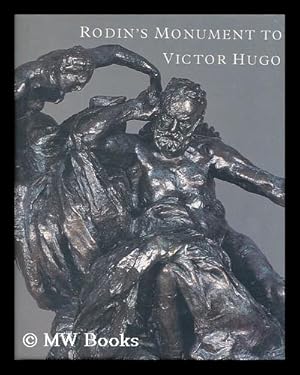 Seller image for Rodin's Monument to Victor Hugo / Ruth Butler, Jeanine Parisier Plottel, Jane Mayo Roos ; exhibition organized by the Iris and B. Gerald Cantor Foundation ; curated by Rachel Blackburn for sale by MW Books